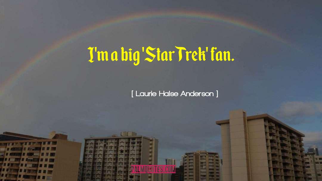 Laurie Halse Anderson Quotes: I'm a big 'Star Trek'