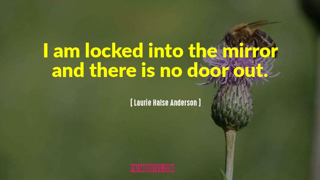 Laurie Halse Anderson Quotes: I am locked into the