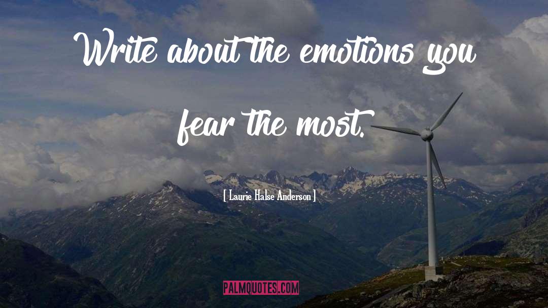 Laurie Halse Anderson Quotes: Write about the emotions you