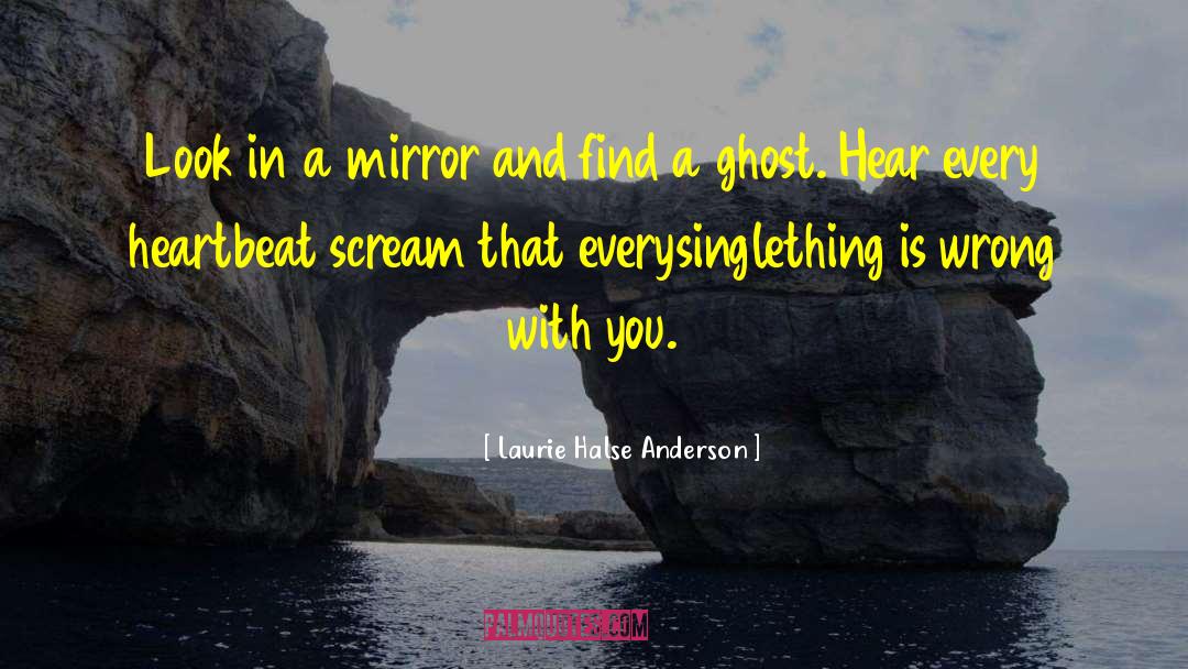Laurie Halse Anderson Quotes: Look in a mirror and
