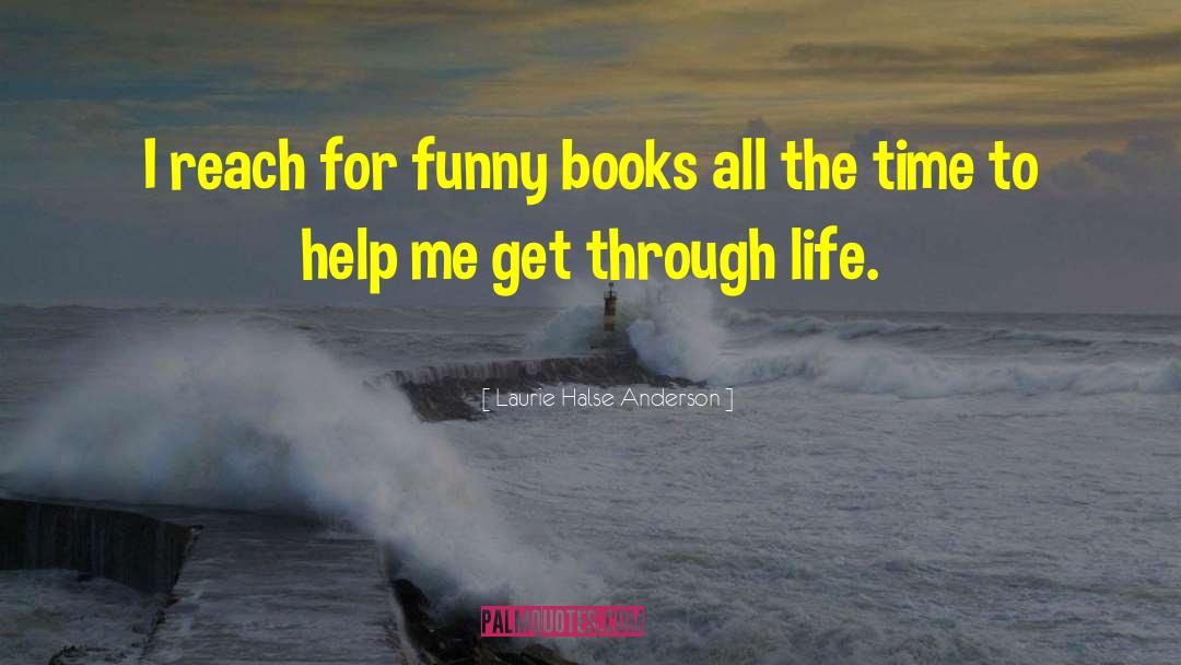 Laurie Halse Anderson Quotes: I reach for funny books