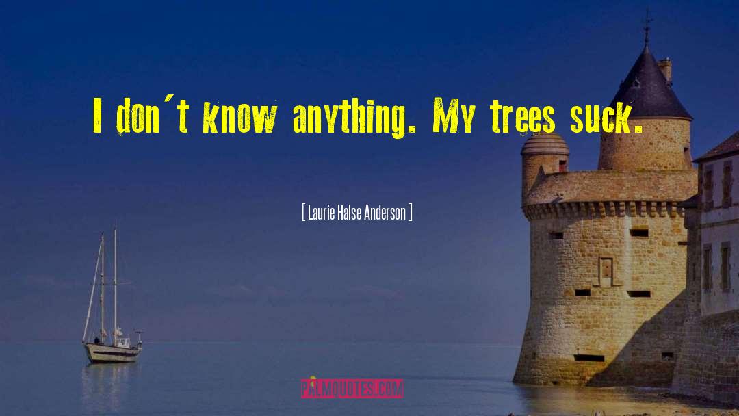 Laurie Halse Anderson Quotes: I don't know anything. My