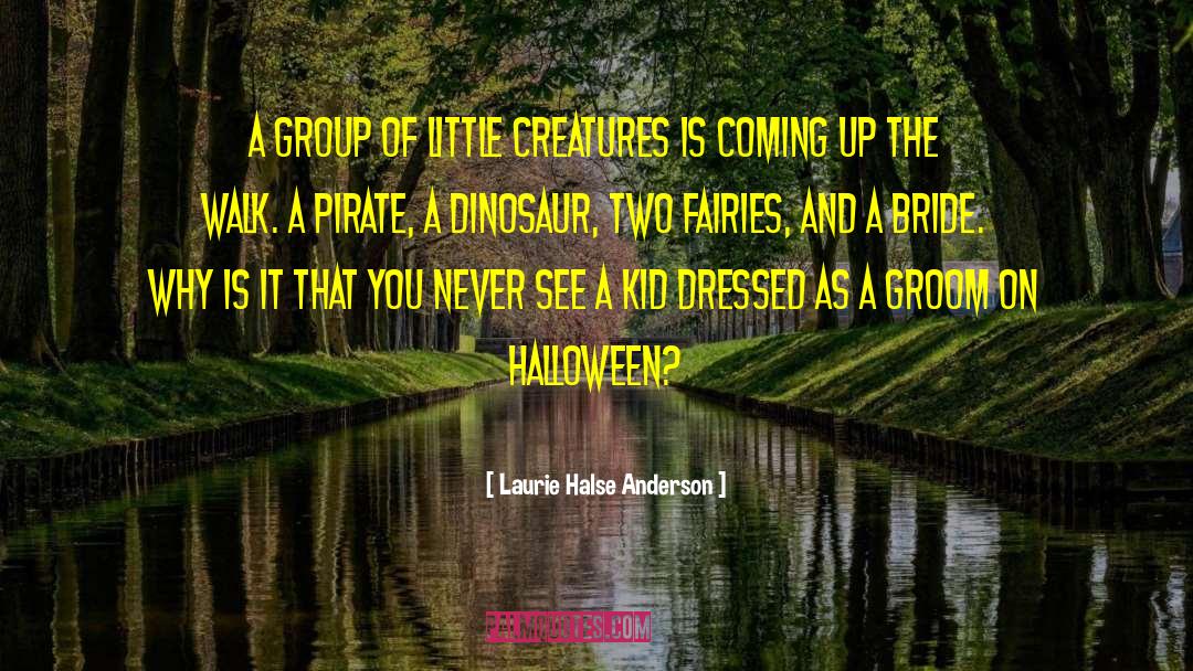 Laurie Halse Anderson Quotes: A group of little creatures