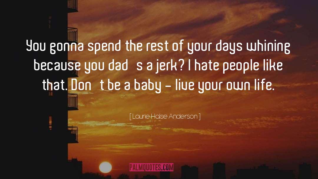 Laurie Halse Anderson Quotes: You gonna spend the rest