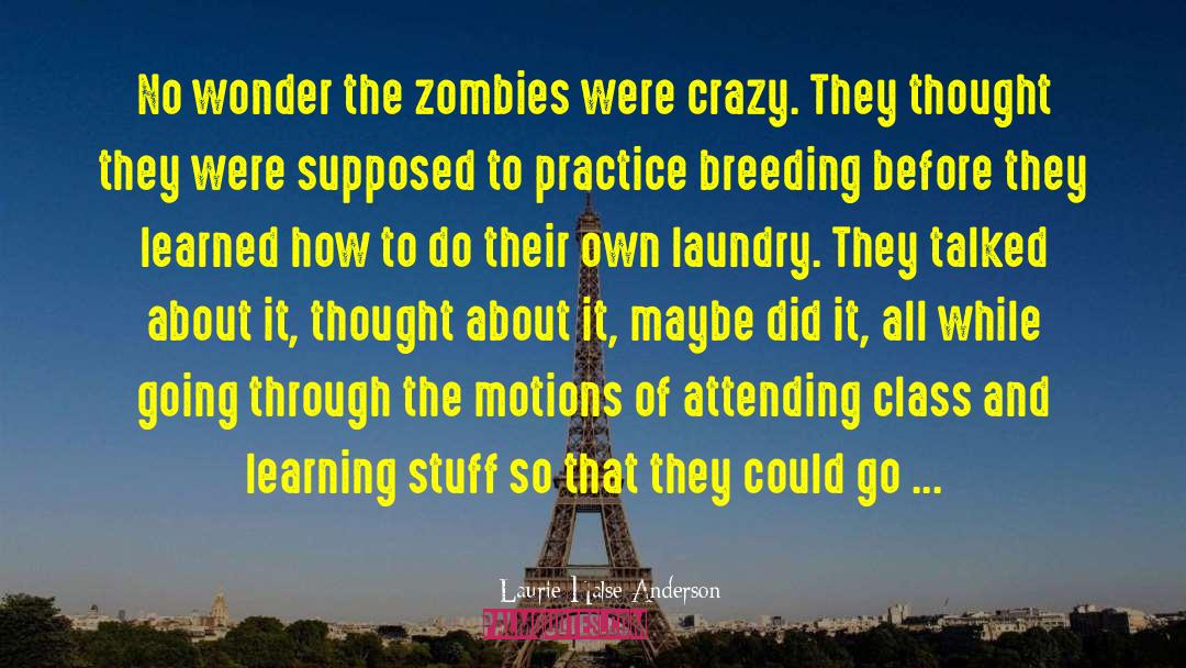 Laurie Halse Anderson Quotes: No wonder the zombies were
