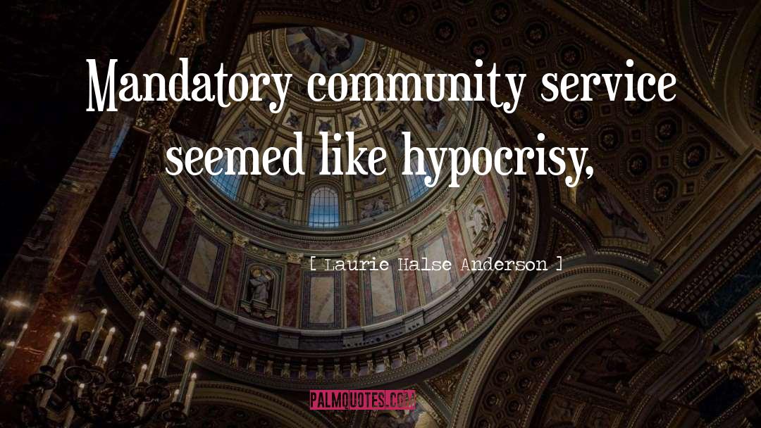 Laurie Halse Anderson Quotes: Mandatory community service seemed like