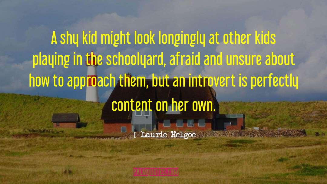 Laurie Helgoe Quotes: A shy kid might look