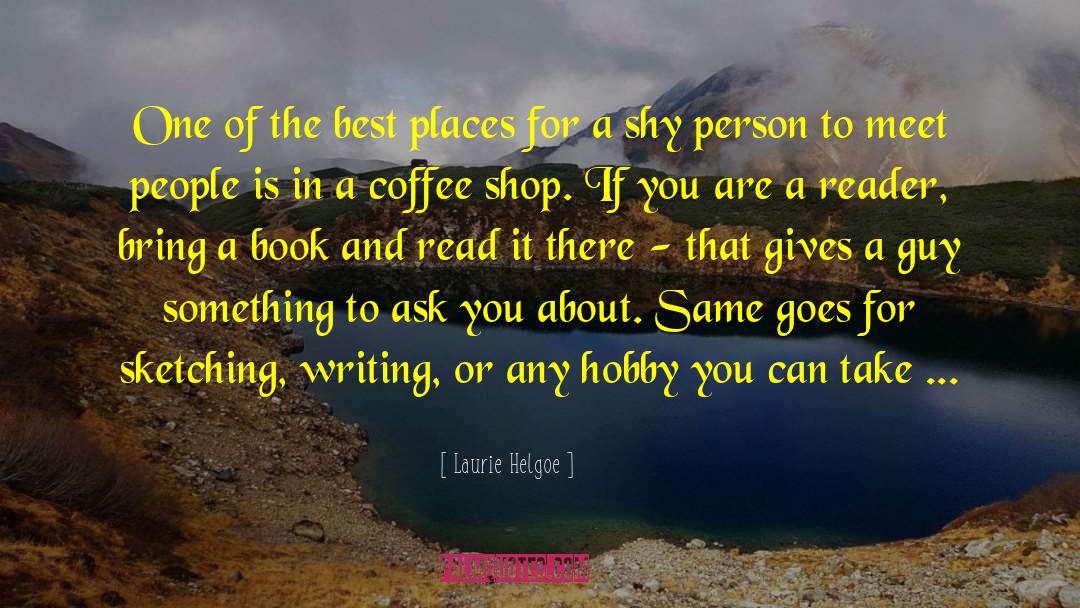 Laurie Helgoe Quotes: One of the best places