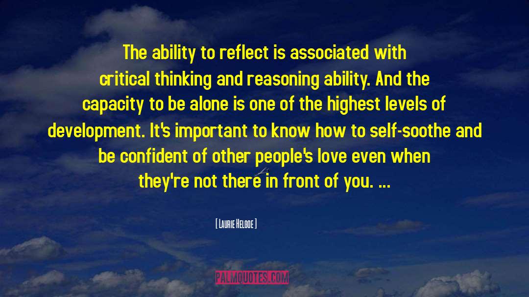 Laurie Helgoe Quotes: The ability to reflect is