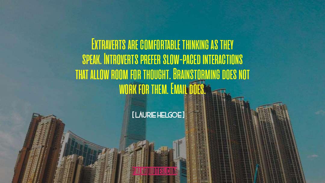 Laurie Helgoe Quotes: Extraverts are comfortable thinking as