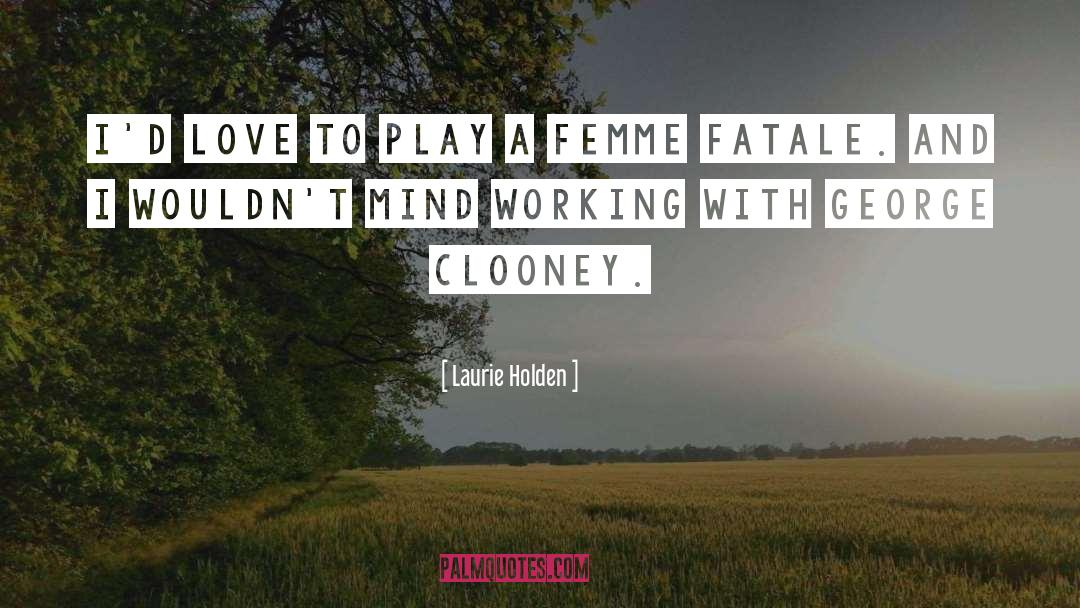 Laurie Holden Quotes: I'd love to play a