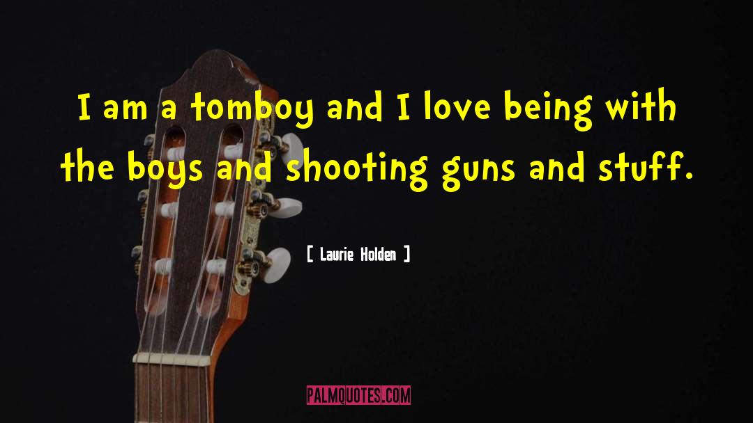 Laurie Holden Quotes: I am a tomboy and