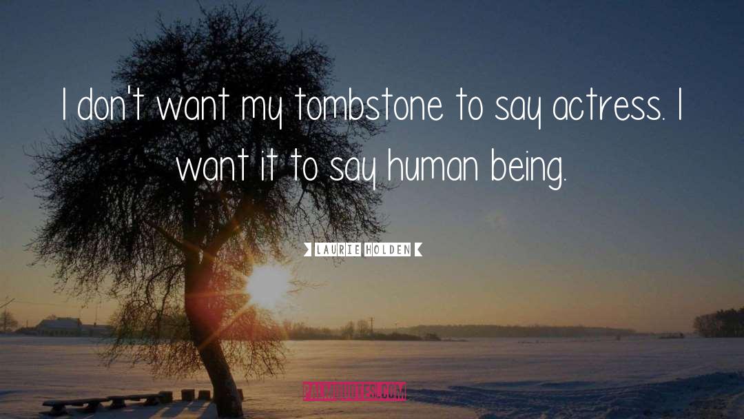 Laurie Holden Quotes: I don't want my tombstone