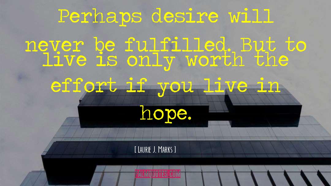 Laurie J. Marks Quotes: Perhaps desire will never be