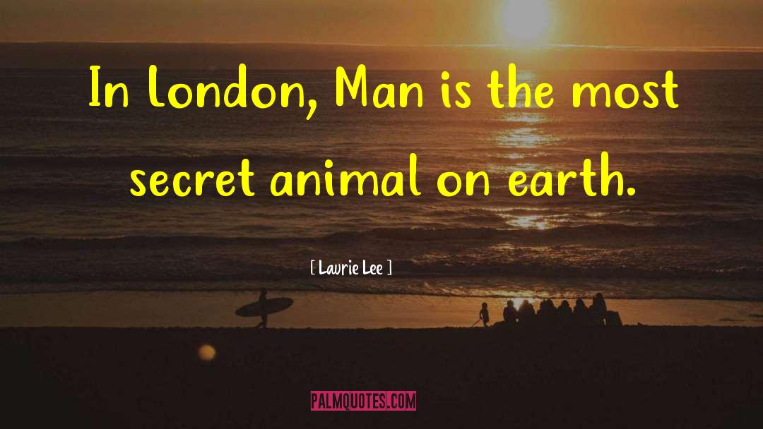 Laurie Lee Quotes: In London, Man is the