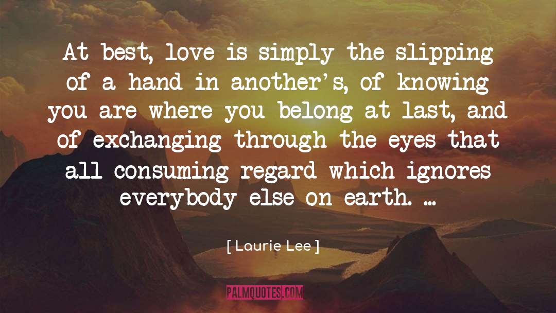 Laurie Lee Quotes: At best, love is simply