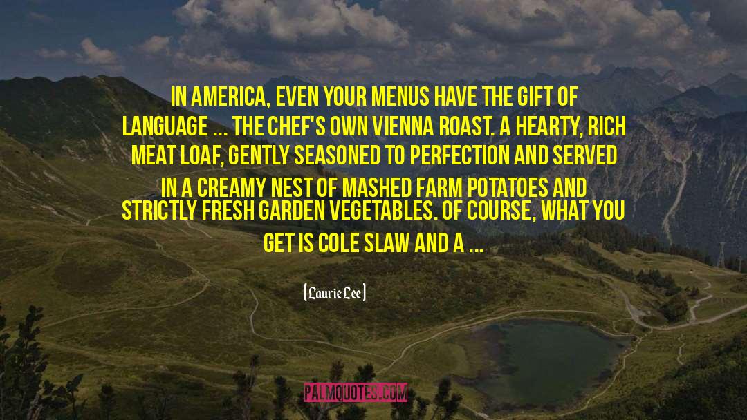 Laurie Lee Quotes: In America, even your menus