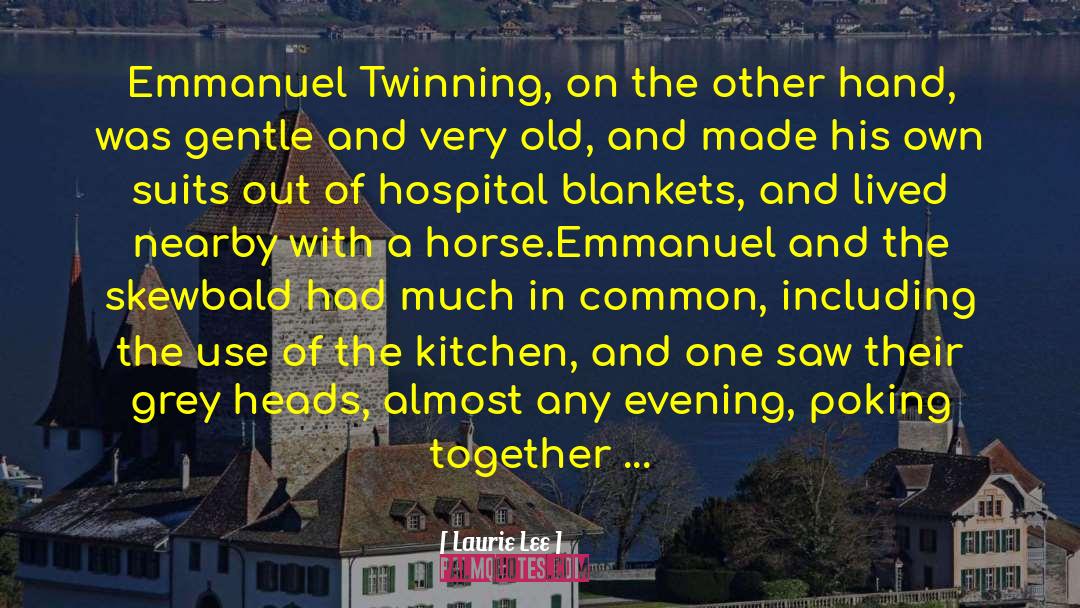 Laurie Lee Quotes: Emmanuel Twinning, on the other