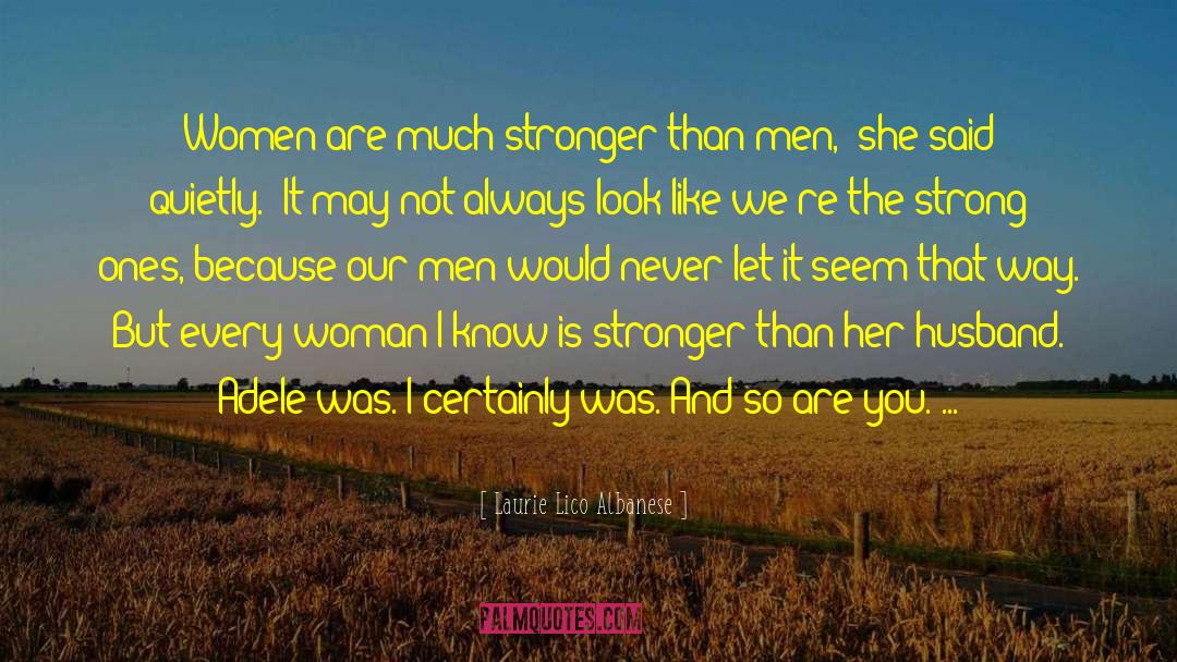 Laurie Lico Albanese Quotes: Women are much stronger than