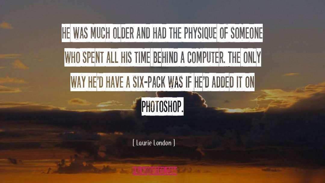 Laurie London Quotes: He was much older and