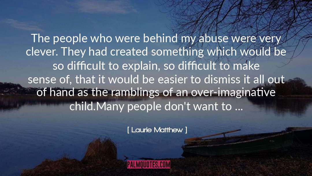 Laurie Matthew Quotes: The people who were behind