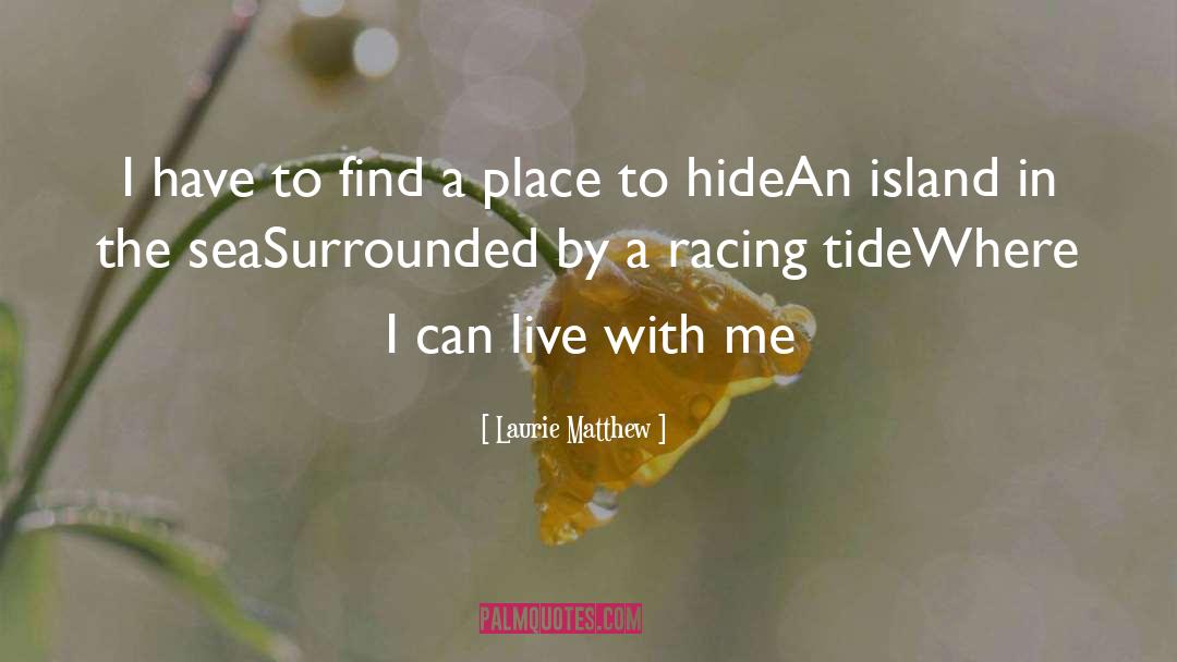 Laurie Matthew Quotes: I have to find a