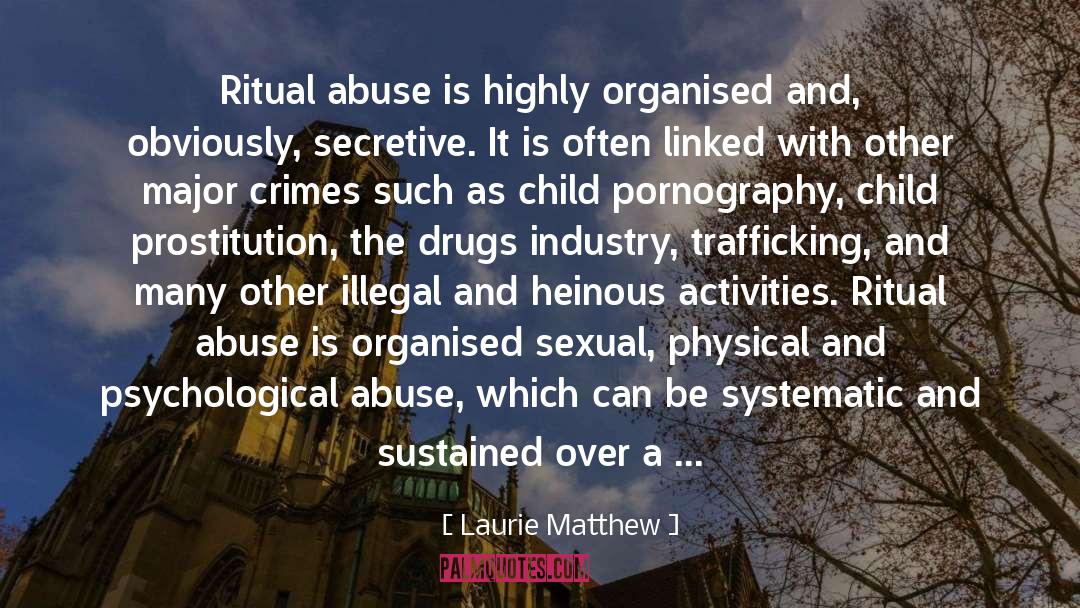 Laurie Matthew Quotes: Ritual abuse is highly organised