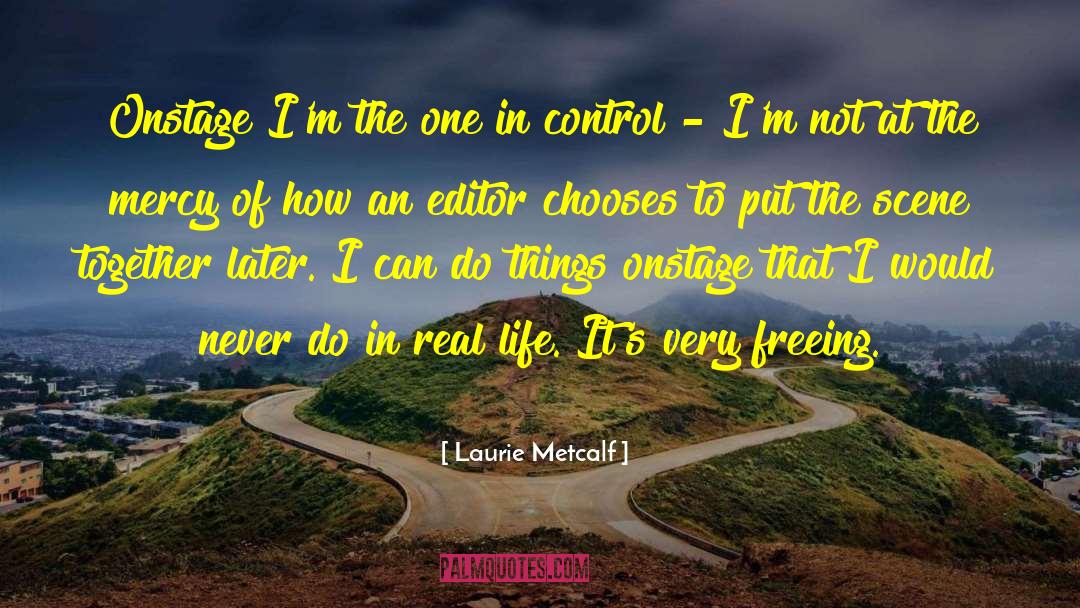 Laurie Metcalf Quotes: Onstage I'm the one in