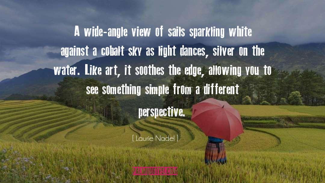 Laurie Nadel Quotes: A wide-angle view of sails