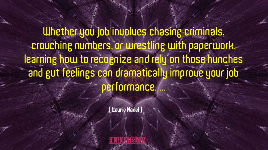 Laurie Nadel Quotes: Whether you job involves chasing