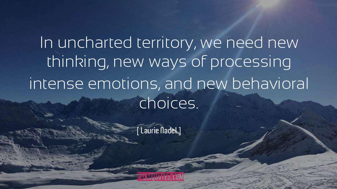 Laurie Nadel Quotes: In uncharted territory, we need