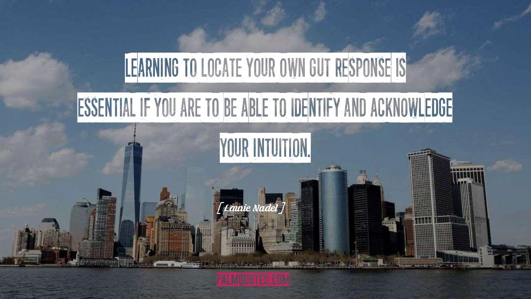 Laurie Nadel Quotes: Learning to locate your own