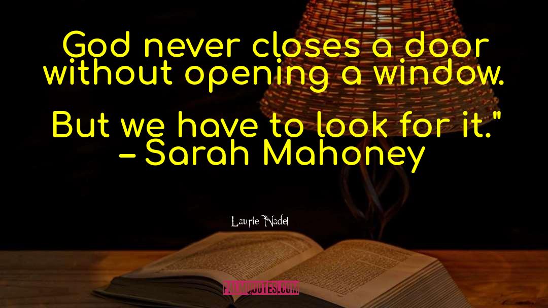 Laurie Nadel Quotes: God never closes a door