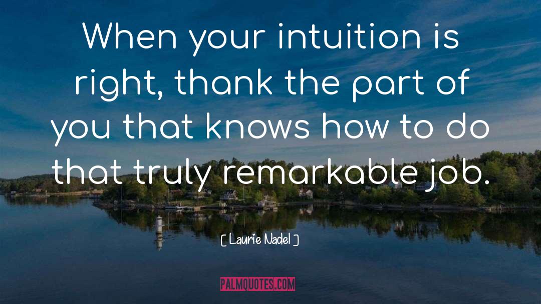 Laurie Nadel Quotes: When your intuition is right,