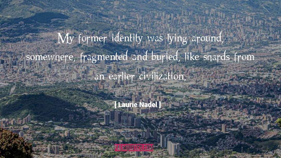 Laurie Nadel Quotes: My former identity was lying