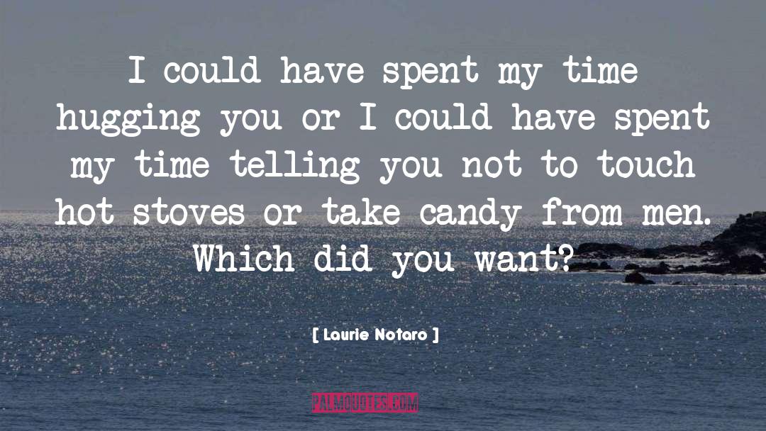 Laurie Notaro Quotes: I could have spent my