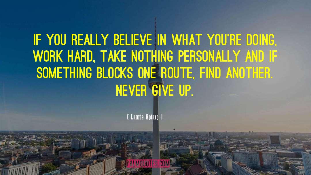 Laurie Notaro Quotes: If you really believe in