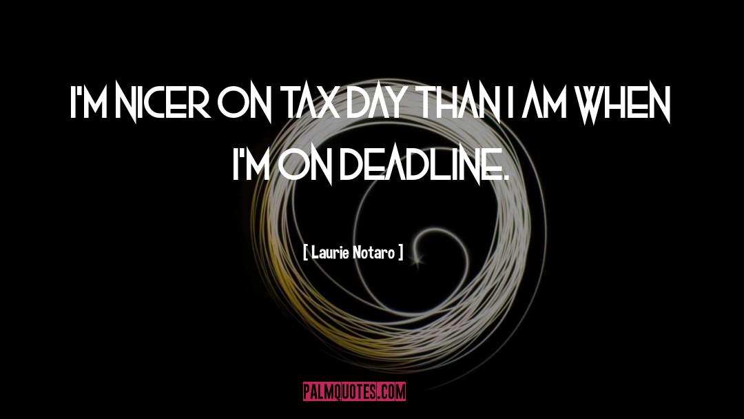 Laurie Notaro Quotes: I'm nicer on tax day