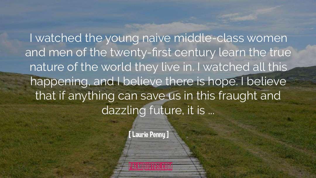 Laurie Penny Quotes: I watched the young naive