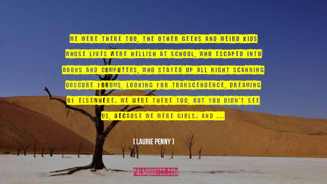 Laurie Penny Quotes: We were there too, the