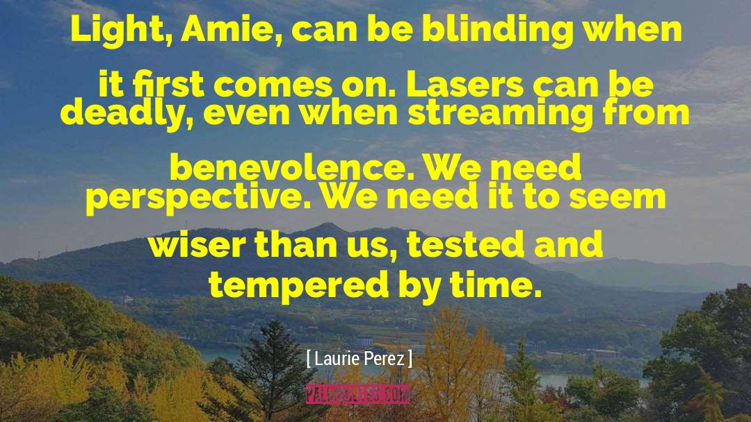 Laurie Perez Quotes: Light, Amie, can be blinding