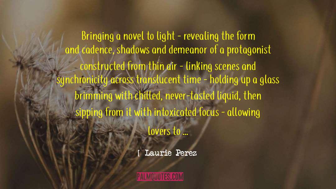 Laurie Perez Quotes: Bringing a novel to light