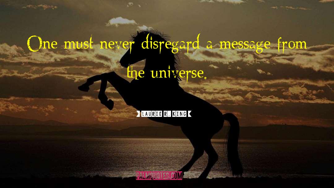 Laurie R. King Quotes: One must never disregard a