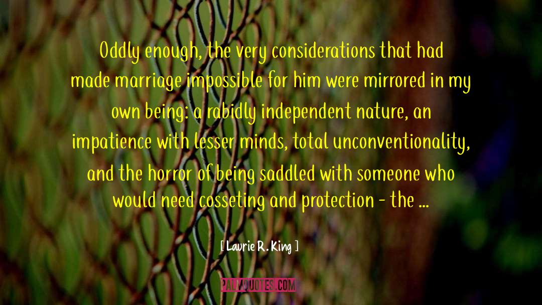 Laurie R. King Quotes: Oddly enough, the very considerations