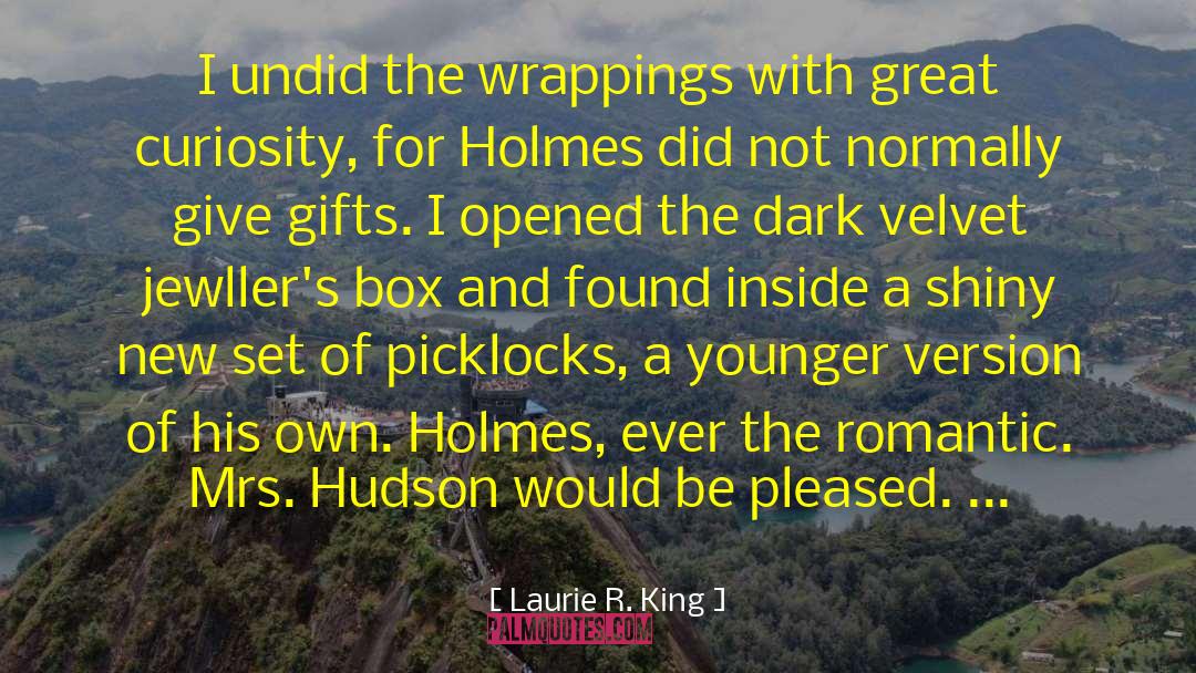 Laurie R. King Quotes: I undid the wrappings with