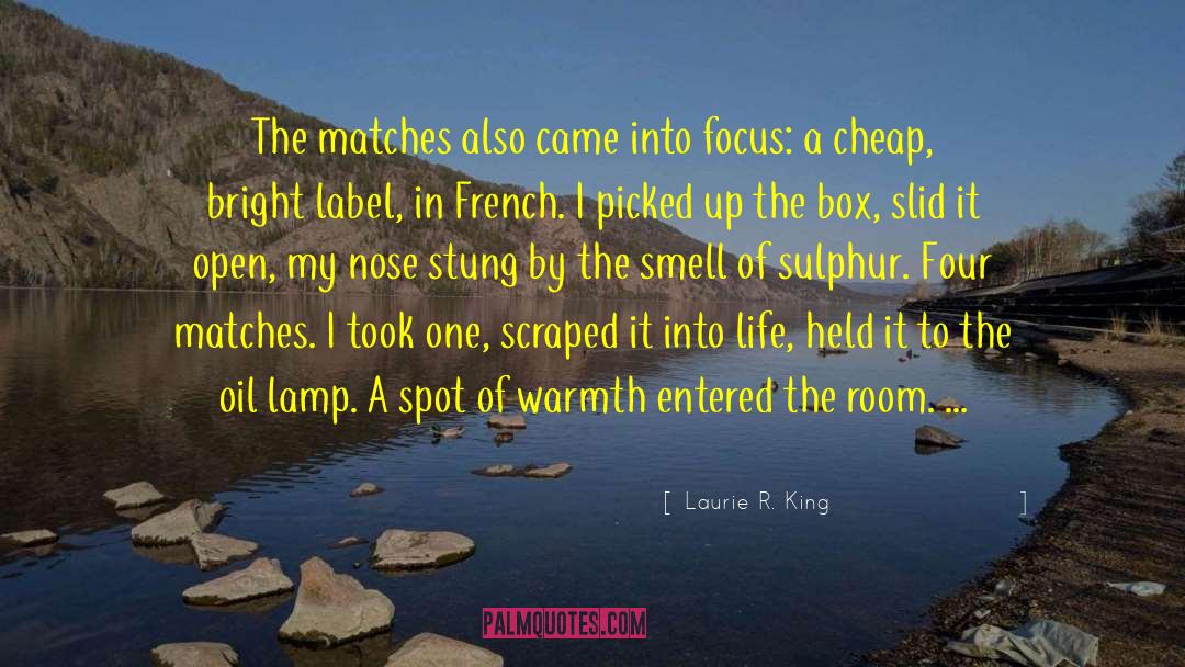 Laurie R. King Quotes: The matches also came into