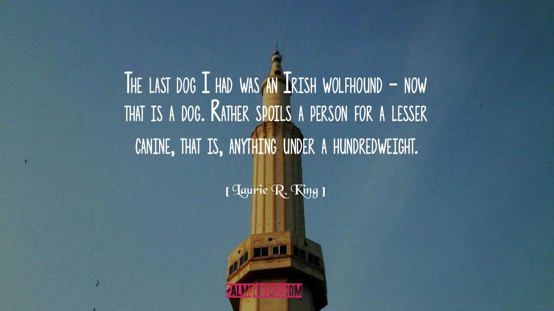 Laurie R. King Quotes: The last dog I had