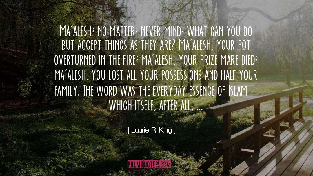Laurie R. King Quotes: Ma'alesh; no matter; never mind;