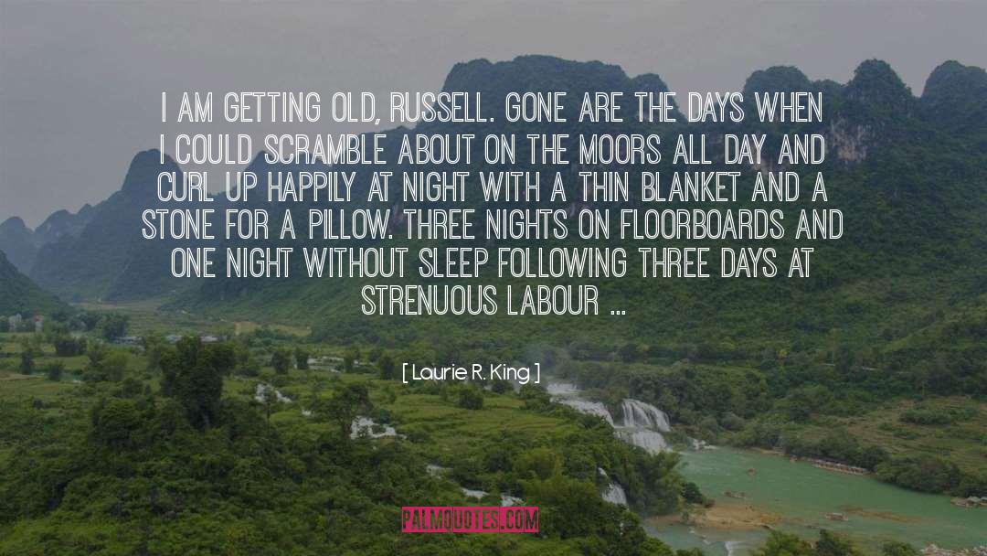 Laurie R. King Quotes: I am getting old, Russell.
