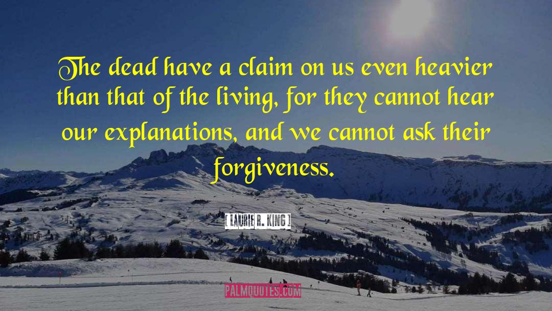 Laurie R. King Quotes: The dead have a claim